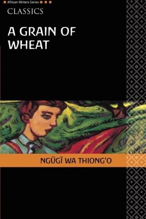 Africa Writers Classics A Grain of Wheat