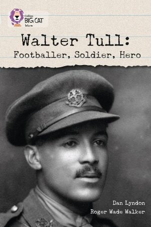 Collins Big Cat Walter Tull: Footballer, Soldier, Hero