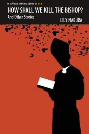 Africa Writers series: How Shall We Kill the Bishop and other Stories