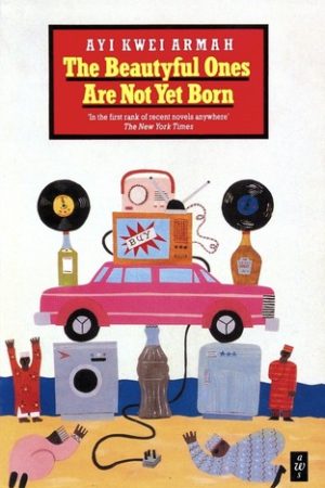 Africa Writers series The Beautyful Ones Are Not Yet Born