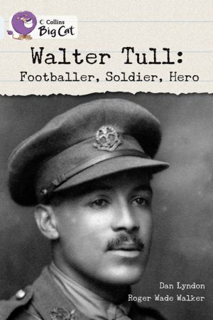 Walter Tull: Footballer, Soldier, Hero