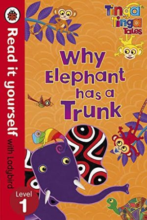 Read it Yourself: Tinga Tinga Tales: Why Elephant Has a Trunk - Level 1