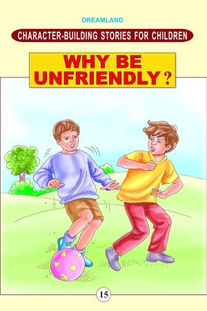 Character Building - Why Be Unfriendly ?