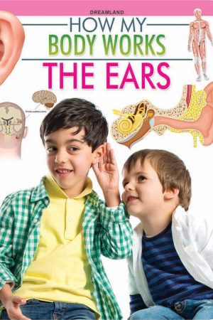 The Ears (How My Body Works)